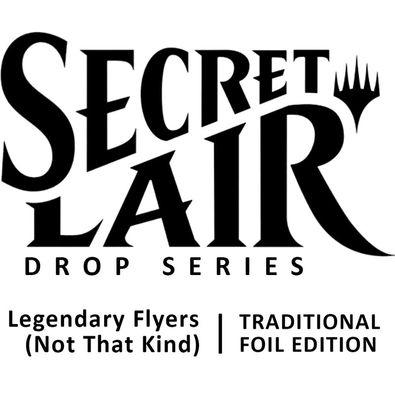 Secret Lair Drop: Legendary Flyers (Not That Kind) - Traditional Foil Edition